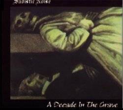 Sadistic Noise : A Decade in the Grave